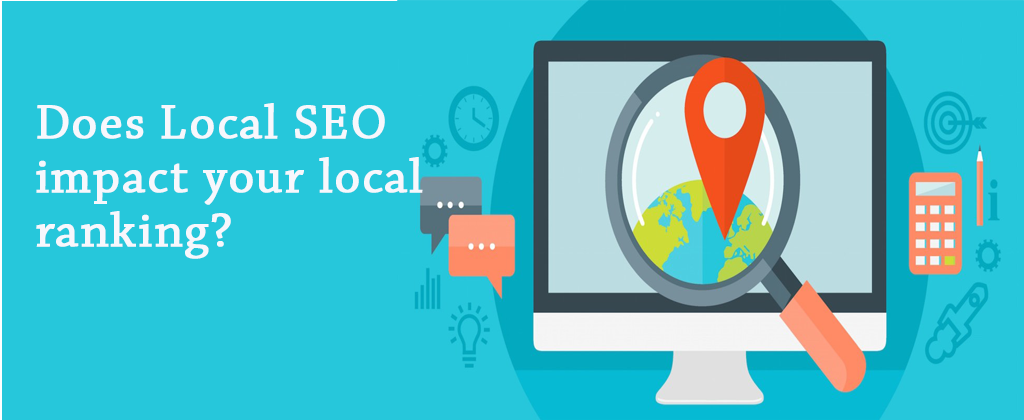 Does Your Local SEO Impact On Your Local Ranking | Local SEO Strategy