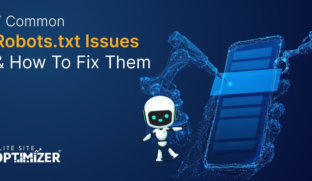 7 Common Robots.txt Issues and How To Fix Them