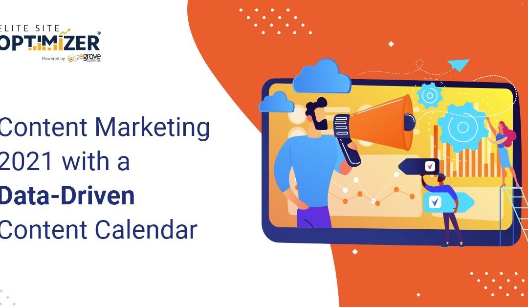 Content Marketing 2021 with a Data-Driven Content Calendar