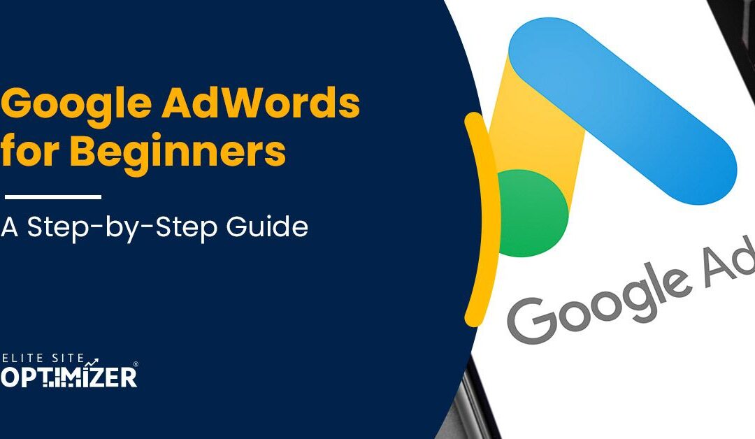 Google AdWords for Beginners: A Step-by-Step Guide