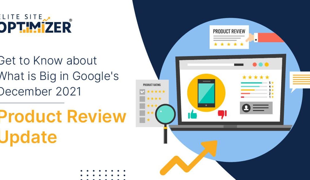 Get to Know about What is Big in Google’s December 2021 Product Review Update