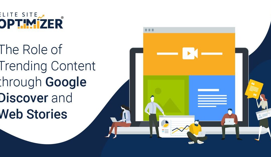 The Role of Trending Content through Google Discover and Web Stories