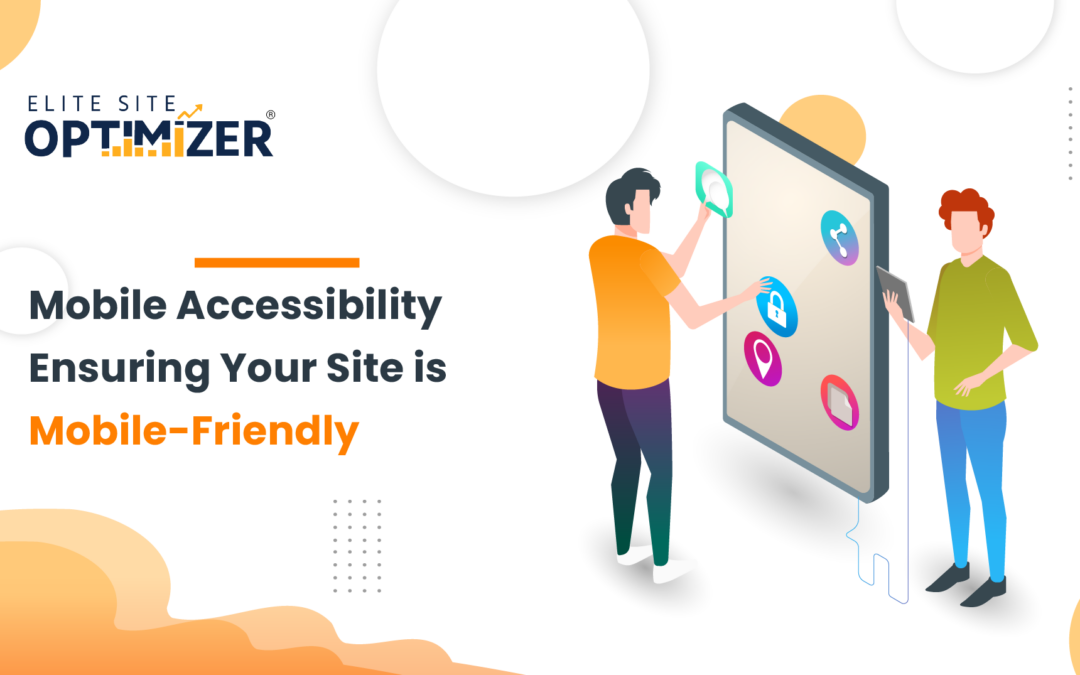 Mobile Accessibility: Ensuring Your Site is Mobile-Friendly