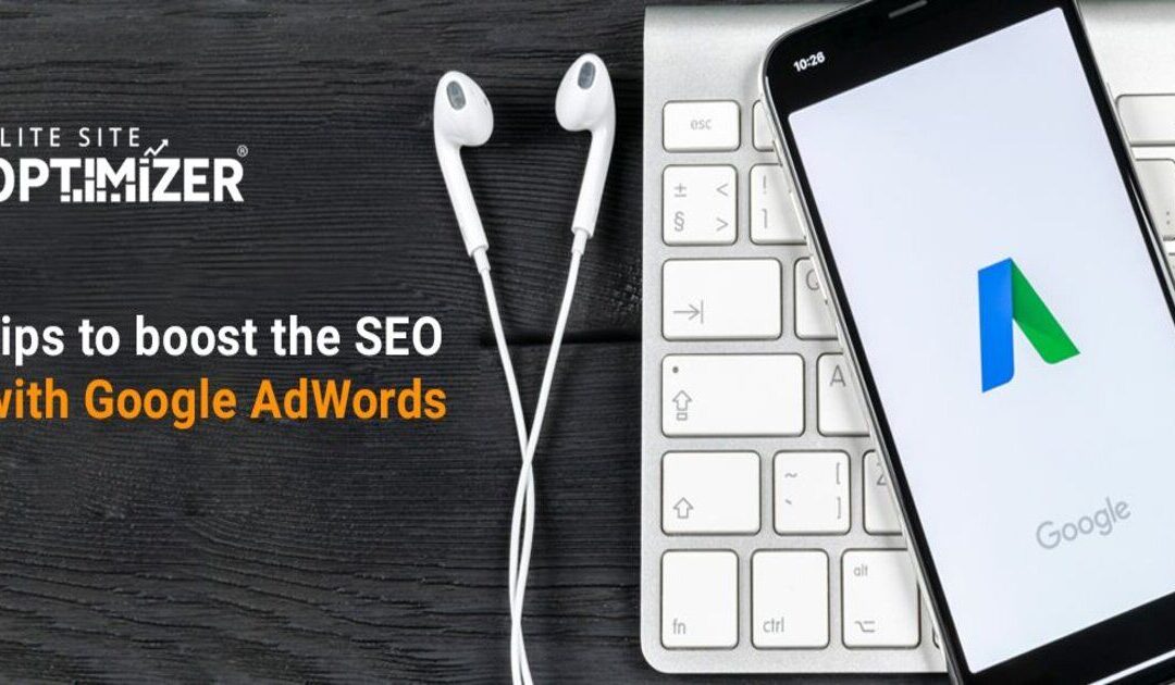 Tips to Boost the SEO with Google Adwords –