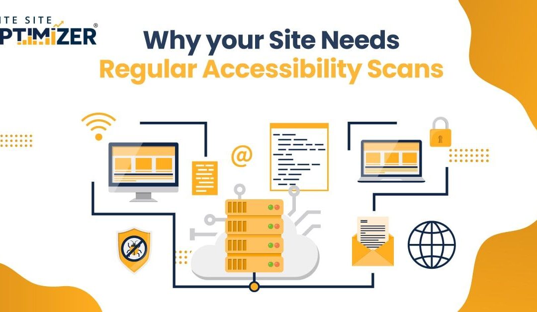 Why Your Site Needs Regular Accessibility Scans